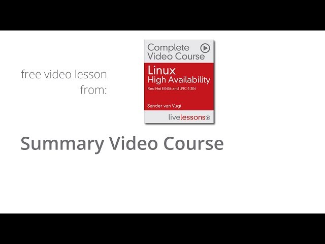Linux High Availability Video Course Summary Sander van Vugt