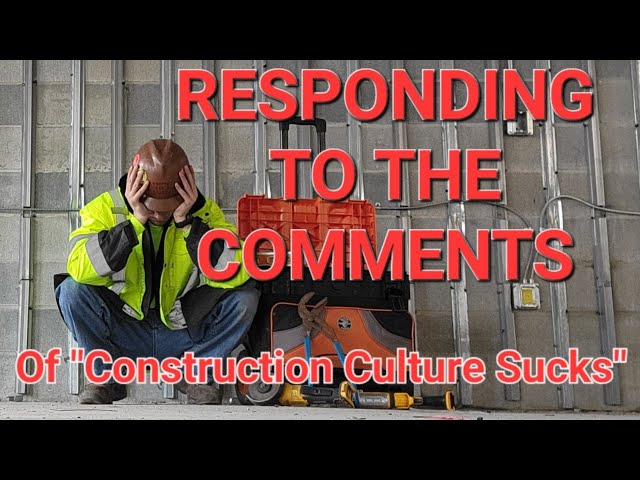 Responding to the comments of "Construction Culture Sucks"