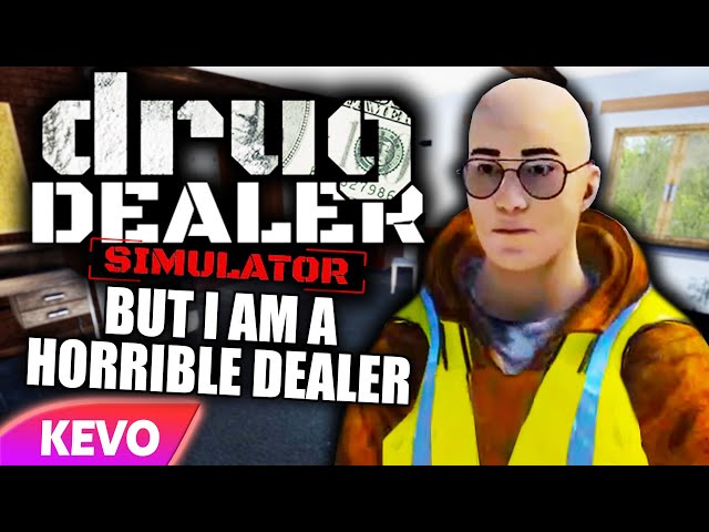 Drug Dealer Simulator but I am a horrible dealer