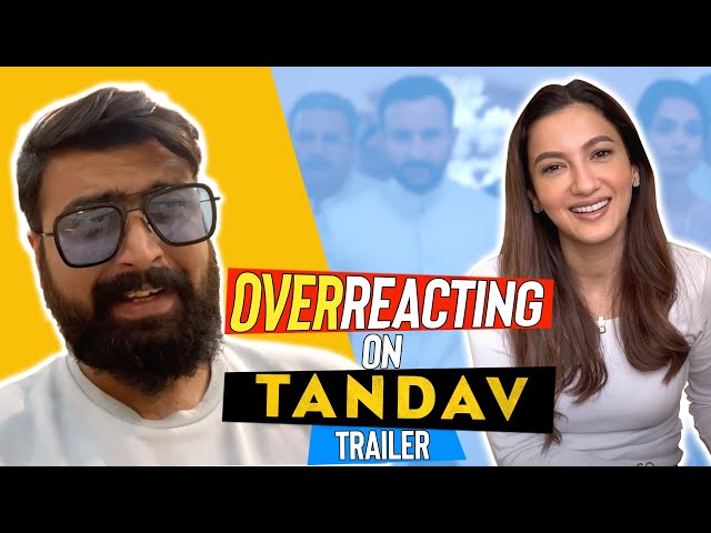 OVERreacting on Tandav Trailer | Gauahar Khan | Kunal Chhabhria