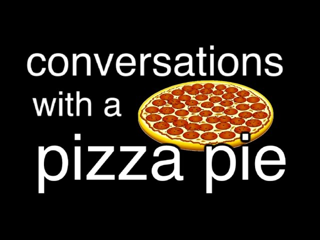conversations with a pizza pie