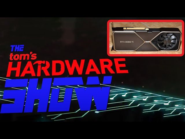 The Tom's Hardware Show 6/3: Testing Nvidia's RTX 3080 Ti, AMD's Radeon RX 6800M