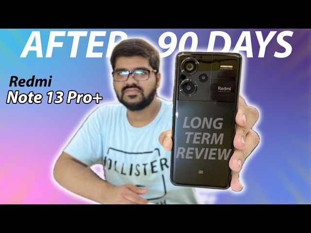 Redmi Note 13 Pro Plus LONG TERM Review After 90 Days Of Usage 🔥 | Honest Review | *PROS AND CONS *