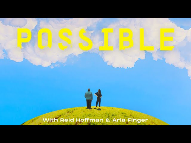 Introducing "Possible"-  A New Podcast hosted by Reid Hoffman and Aria Finger