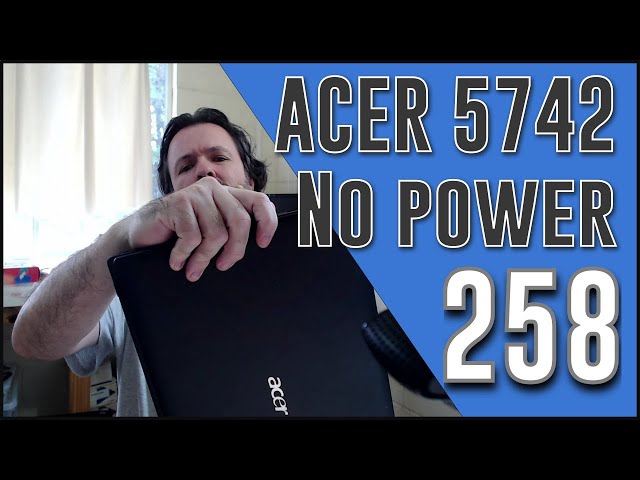 #258 Acer 5742 No power on after attempted fan clean