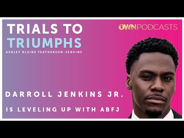 Darroll Jenkins Jr. | Trials To Triumphs | OWN Podcasts