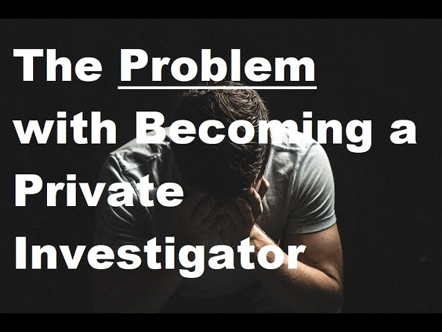 The Problem with Becoming a Private Investigator