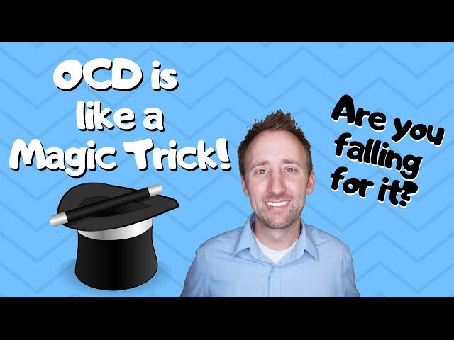 OCD is like a MAGIC TRICK! Are you being fooled?