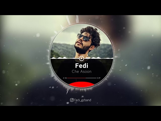 Fedi - Che Asoon (Full Version)