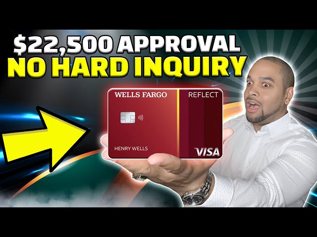 Approved For A $22,500 Wells Fargo REFLECT Credit Card Without Any Hard Inquiry