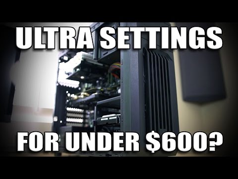 Ultra Settings on a $550 Gaming PC? Is it possible?!