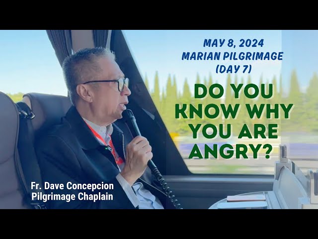(Day 7) DO YOU KNOW WHY YOU ARE ANGRY? - Reflection by Fr. Dave Concepcion on our way to LA SALLETE