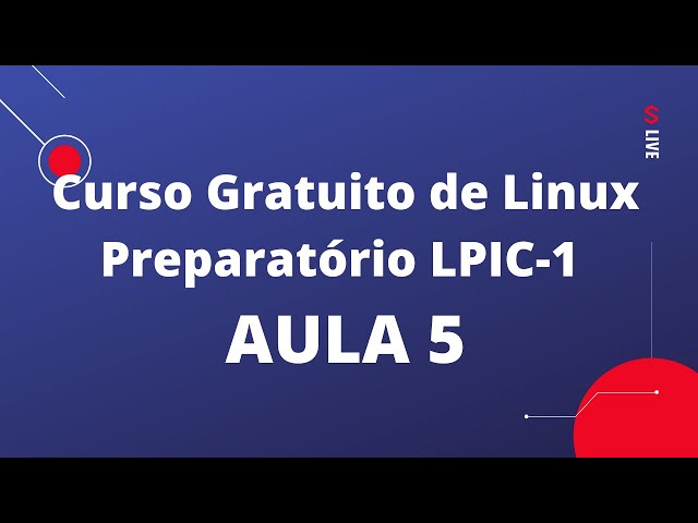 Curso gratuito de Linux LPIC-1 101 - 5ª Aula