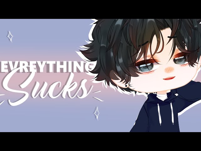 Everything Sucks || Gacha Club || MEME