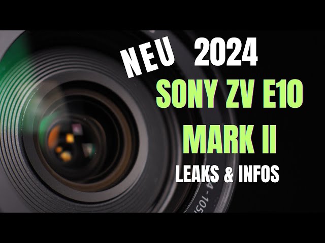 Die Sony ZV E10 Mark II kommt ! Leaks & Infos !