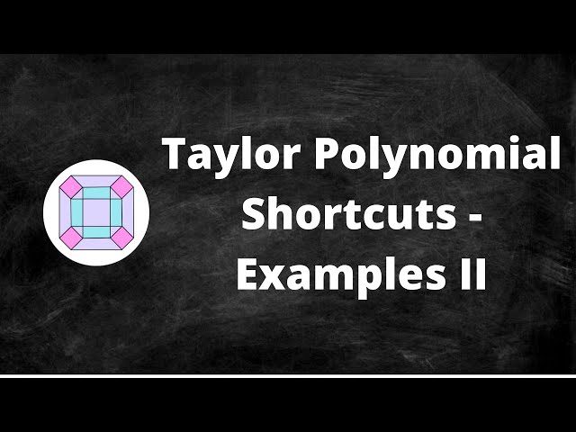 Taylor Polynomial Shortcuts - Examples II