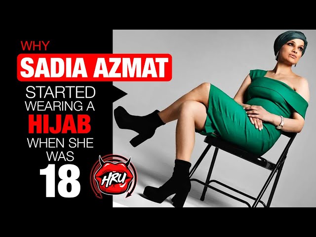 Why Sadia Azmat Started Wearing a Hijab When She Was 19