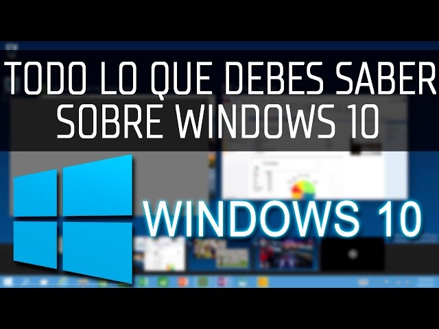 Todo Lo Que Debes Saber Sobre El Nuevo Windows 10