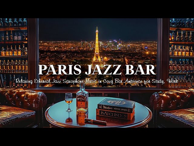 Paris Jazz Bar 🍷 Relaxing Ethereal Jazz Saxophone Music in Cozy Bar Ambience for Study, Work