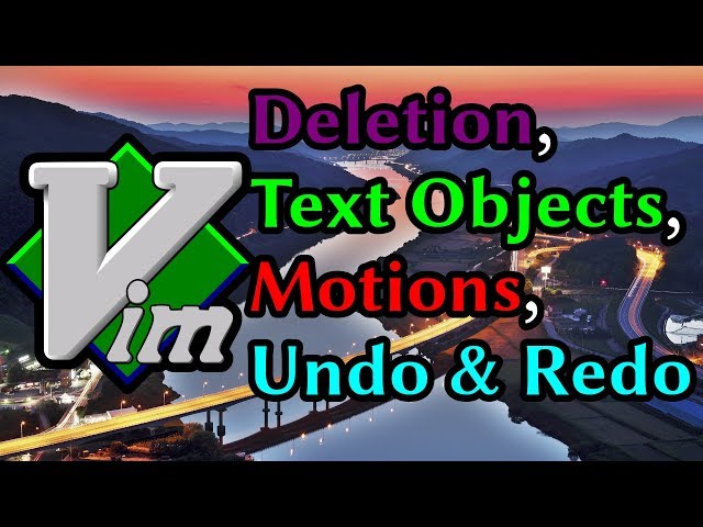Learn Vim: Deletion, Text Objects, Motions, Undo & Redo