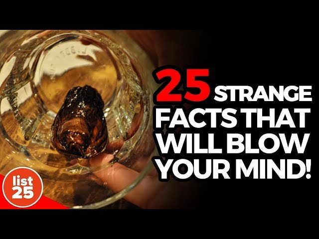 25 Strangest Facts Guaranteed to Blow Your Mind