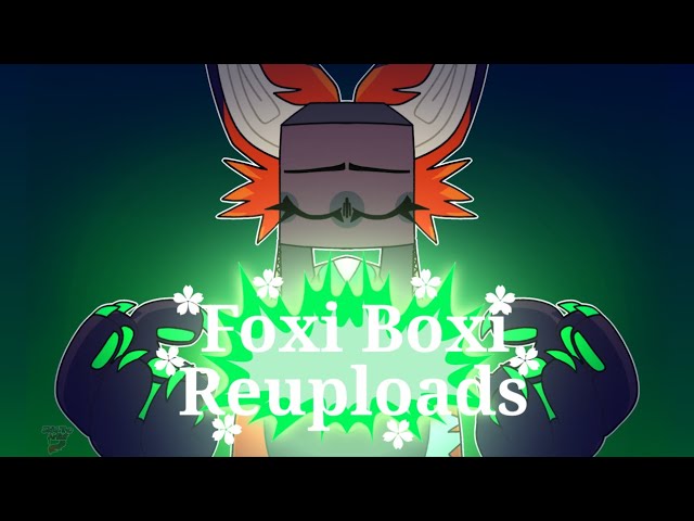 Every Foxi Boxi Reuploads In Chronological Order