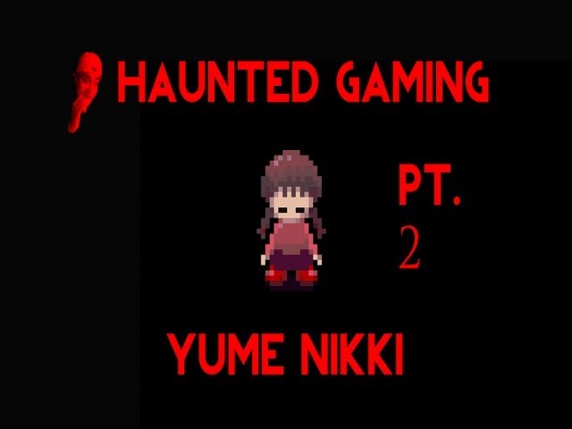 Haunted Gaming - Yume Nikki (Part 2 + Download)