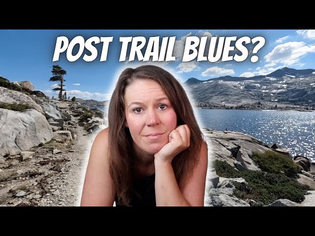 Dealing With Post Trail Blues | What Most Hikers DON’T Talk About