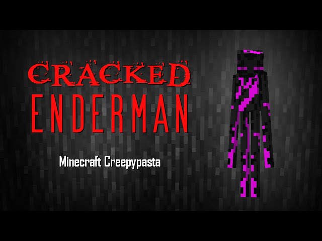 Minecraft Creepypasta | CRACKED ENDERMAN
