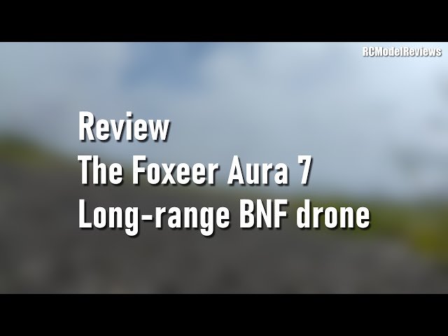 Review:  Foxeer Aura 7 long-range 7-inch quadcopter drone