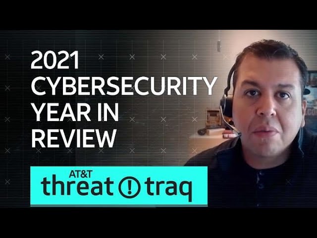 2021 Cybersecurity Year in Review| AT&T ThreatTraq