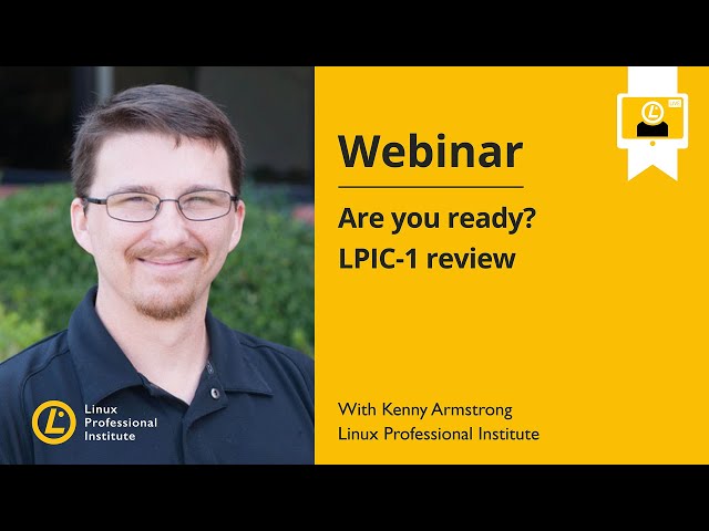LPI Webinar: Are You Ready? LPIC-1 Review - Kenny Armstrong, February 10, 2021