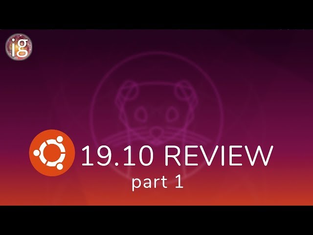 Ubuntu 19.10 Eoan Ermine Review pt. 1 - Impressions, Features, Snaps & Gnome 3.34