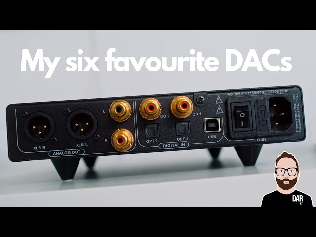 My SIX favourite DACs