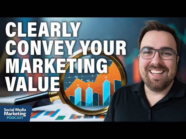 How to Clearly Convey Your Marketing Value to Your Boss or Clients