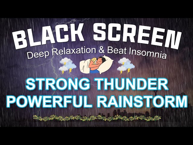 Strong Thunder Powerful Rainstorm 😴 Deep Relaxtion & Beat Insomnia | BLACK SCREEN - NO ADS