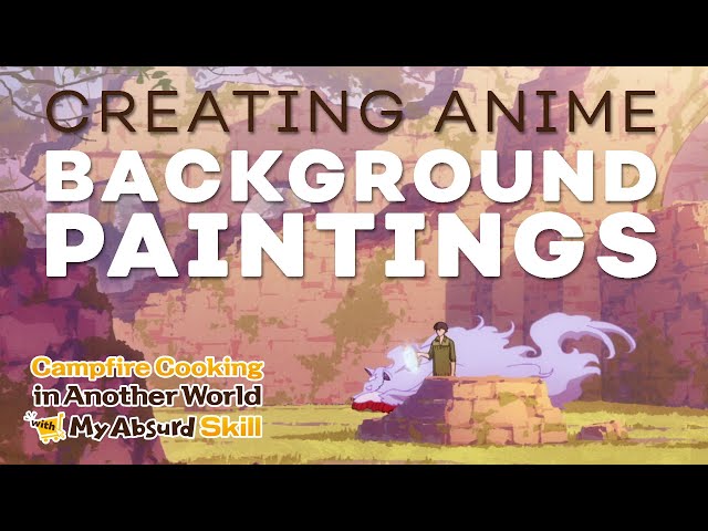 Creating the Painterly Backgrounds of Campfire Cooking in Another World with My Absurd Skill | MAPPA
