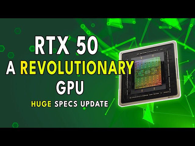 RTX 50 - A REVOLUTIONARY GPU | HUGE Specs Update