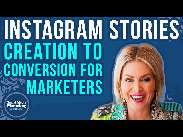 Instagram Stories: Creation to Conversion for Marketers