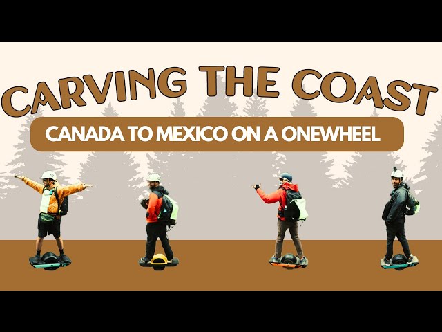 Onewheeling from Canada to Mexico | "Carving the Coast"  [FULL FILM]