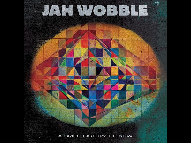 Jah Wobble - A Brief History of Now (Full Album) 2023
