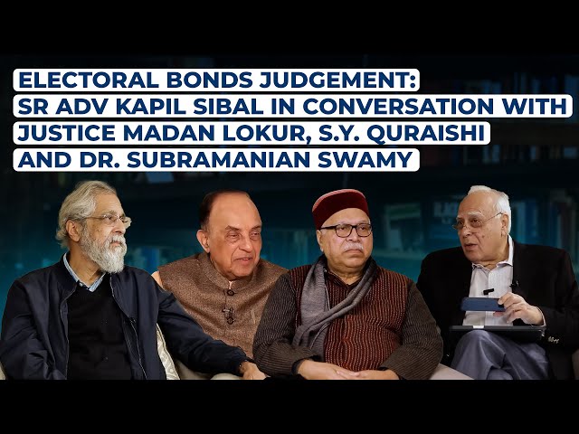 Electoral Bonds Verdict: Sibal In Conversation With J. Lokur, S.Y.Quraishi, Dr. Subramanian Swamy