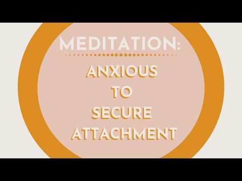 Meditation: Transitioning From Anxious Attachment Style To Secure Attachment Style