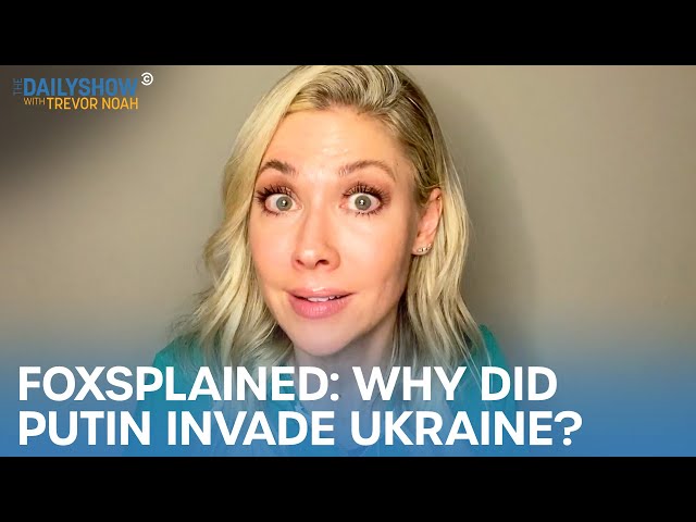 Desi Lydic Foxsplains: Why Did Putin Invade Ukraine? | The Daily Show