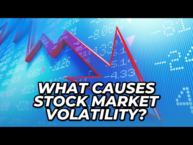 What Causes Stock Market Volatility?