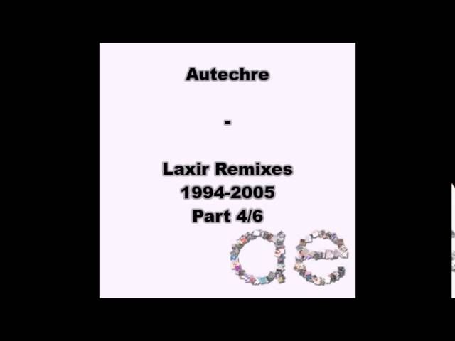 Autechre : Laxir Remixes 1994 2005 - Part 4/6
