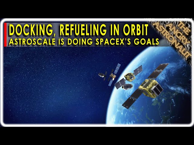 SpaceX is planning docking and refueling in orbit, but Astroscale is doing it!!
