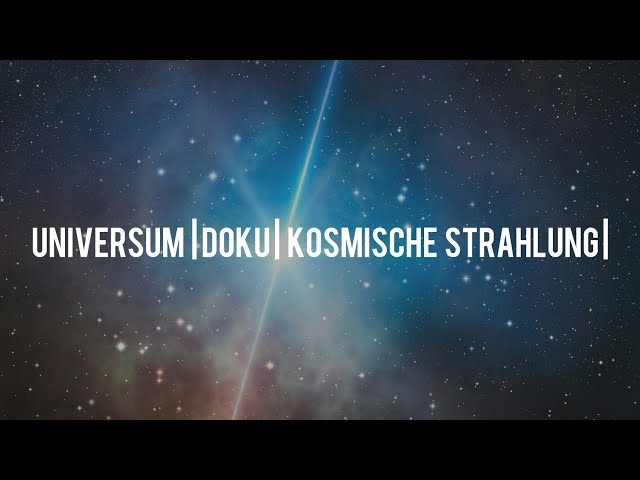 Universum Doku : Die Kräfte des Universum's - Kosmische Strahlung | Interessant | Deutsch |