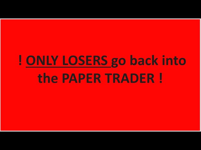 Stay OUT of the Paper Trader