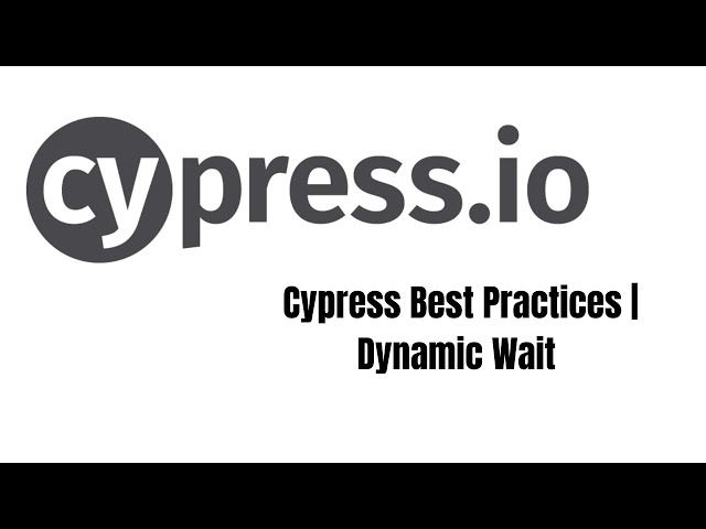 Cypress Best Practices | Dynamic Wait | Cypress
